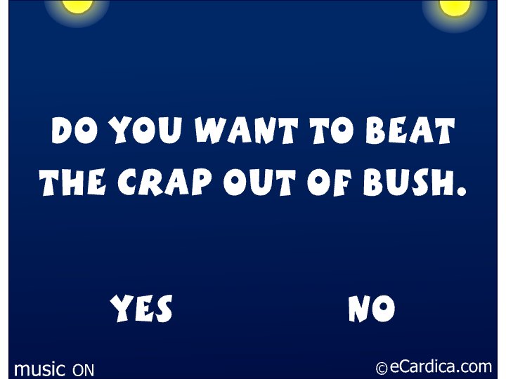 Beat The Crap Out Of Bush eCard - free Funny greeting card