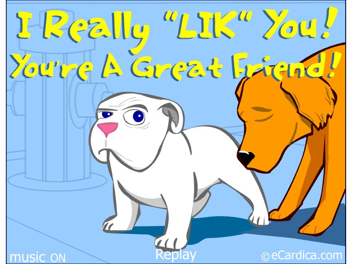 I Really Lik You Great Friend eCard - free Friendship greeting card