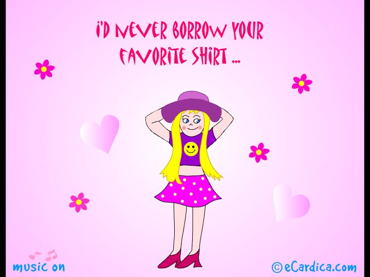 Id Never Borrow Your Favorite Shirt eCard - free Friendship greeting card