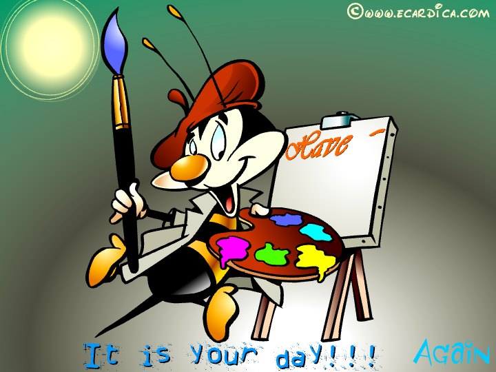 It Is Your Day Painter Bug eCard - free Just Because greeting card