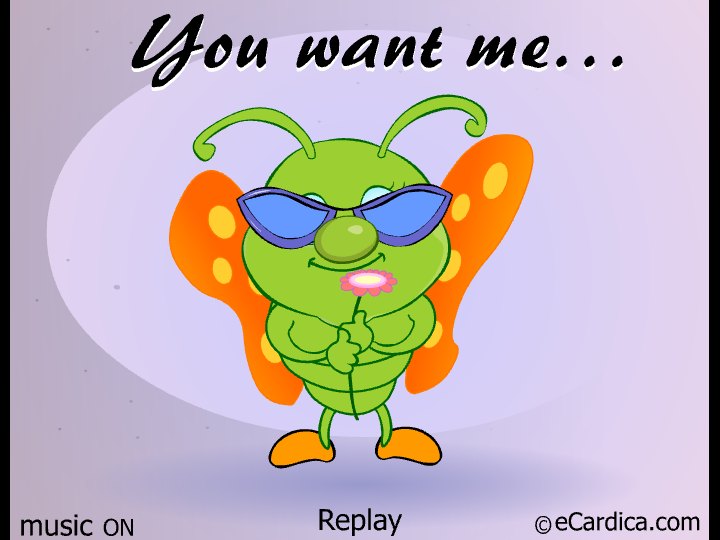 You Want Me Cool Butterfly eCard - free Flirting greeting card